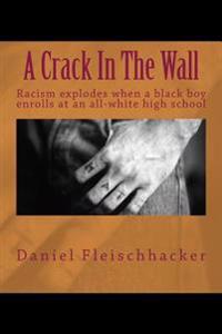 A Crack In The Wall: Racism explodes when a black boy enrolls at an all-white high school