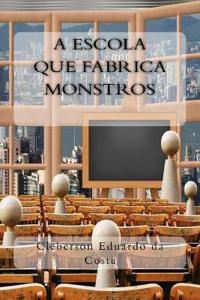A Escola que Fabrica Monstros
