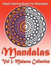 Adult Coloring Books For Relaxation Mandalas Vol 3: : Malacca Collection