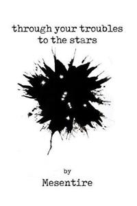 Through Your Troubles To The Stars