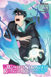 The World's Strongest Rearguard: Labyrinth Country's Novice Seeker, Vol. 6 (manga)