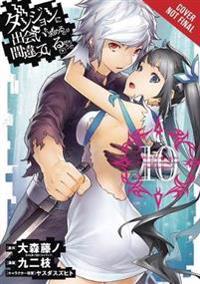 Is It Wrong to Try to Pick Up Girls in a Dungeon?, Vol. 10 (manga)