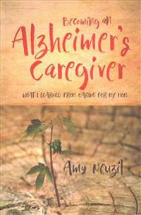 Becoming an Alzheimer's Caregiver: What I Learned from Caring for My Mom