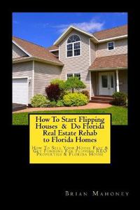 How To Start Flipping Houses & Do Florida Real Estate Rehab to Florida Homes