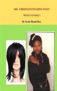Are Christians Wearing Wigs? Wigs Can Kill!