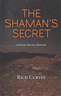The Shaman's Secret: A Manny Rivera Mystery