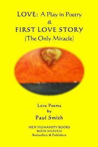 Love - A Play in Poetry & First Love Story (The Only Miracle)