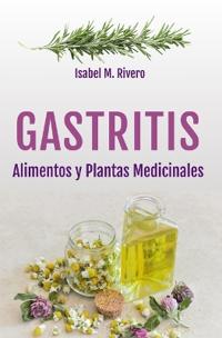 GASTRITIS. Alimentos y Plantas Medicinales.
