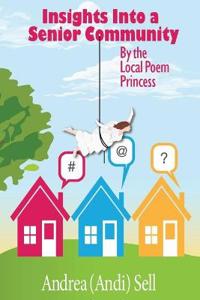 Bokomslag för "Insights Into A Senior Community By The Local Poem Princess"