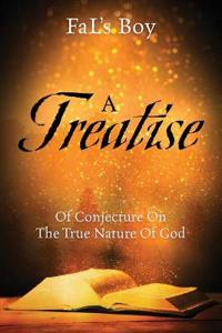 A Treatise of Conjecture on the True Nature of God