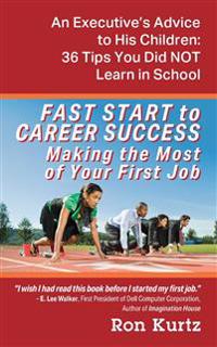 FAST START to CAREER SUCCESS Making the Most of Your First Job