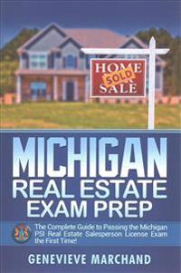 Michigan Real Estate Exam Prep: The Complete Guide to Passing the Michigan PSI Real Estate Salesperson License Exam the First Time!
