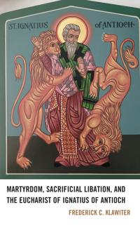 Kirjan kansi "Martyrdom, Sacrificial Libation, and the Eucharist of Ignatius of Antioch"