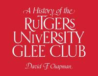 A History of the Rutgers University Glee Club