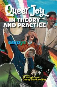 Queer Joy in Theory and Practice