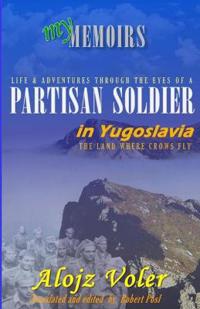 Through the eyes of a PARTISAN SOLDIER in Yugoslavia