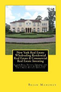 New York Real Estate Wholesaling Residential Real Estate & Commercial Real Estate Investing