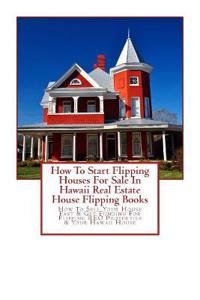 How To Start Flipping Houses For Sale In Hawaii Real Estate House Flipping Books