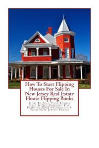 How To Start Flipping Houses For Sale In New Jersey Real Estate House Flipping Books