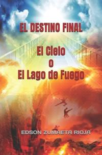 El Destino Final El Cielo O El Lago de Fuego