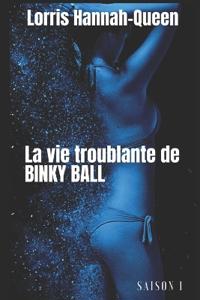 La vie troublante de BINKY BALL - L'intégrale