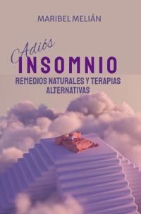 ADIÓS INSOMNIO. Remedios Naturales y Terapias Alternativas