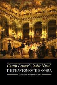 Gaston Leroux's The Phantom of the Opera, Annotated and Illustrated