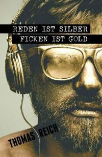Reden ist Silber, Ficken ist Gold