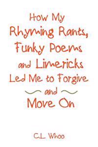 Kirjan kansi "How My Rhyming Rants, Funky Poems and Limericks Led Me to Forgive and Move On"