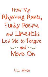 How My Rhyming Rants, Funky Poems and Limericks Led Me to Forgive and Move On