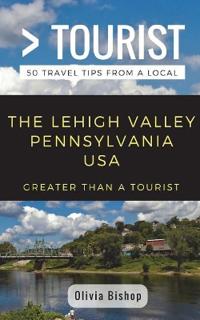 Greater Than a Tourist- Lehigh Valley Pennsylvania USA