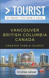Greater Than a Tourist- Vancouver British Columbia Canada