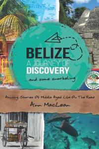 Belize, A Journey Of Discovery, And Some Snorkeling