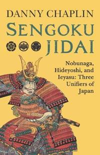 Sengoku Jidai. Nobunaga, Hideyoshi, and Ieyasu