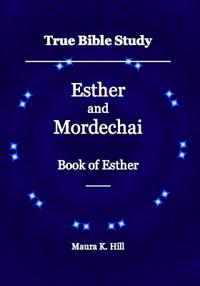 True Bible Study - Esther and Mordechai Book of Esther