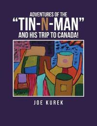 Adventures of the "Tin-N-Man" and His Trip to Canada!