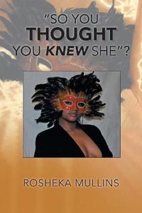 "So You Thought You Knew She"?