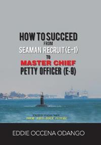 Bokomslag för "How to Succeed from Seaman Recruit (E-1) to Master Chief Petty Officer (E-9)"