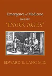 Bokomslag för "Emergence of Medicine from the "Dark Ages""