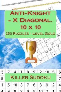 Killer Sudoku - Anti-Knight - X Diagonal. 10 x 10. 250 Puzzles - Level Gold