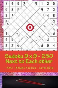Sudoku 9 x 9 - 250 Next to Each other - Anti - Knight Puzzles - Level Gold