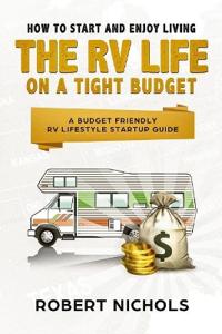 How to Start and Enjoy Living the RV Life on a Tight Budget