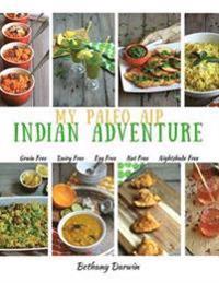 My Paleo AIP Indian Adventure: 60+ allergen friendly Indian recipes, so you can enjoy Indian food again!