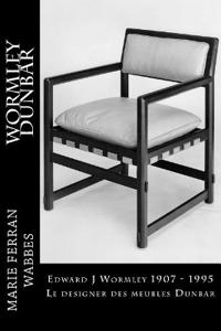Edward J Wormley 1907 - 1995. Le designer des meubles Dunbar