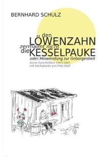 Den Löwenzahn zermalmt nicht die Kesselpauke oder Hinwendung zur Geborgenheit