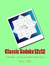 Classic Sudoku 12x12 - X Diagonal - 250 puzzles Bronze-Silver-Gold - Vol.194