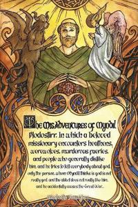 The Misadventures of Myndil Plodostirr, in which a beloved missionary encounters heathens, werewolves, murderous faeries, and people who generally dislike him, and he tries to tell everybody about god, only the person whom Myndil thinks is god is not really go
