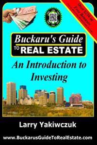 Buckaru's Guide to Real Estate: An Introduction to Investing