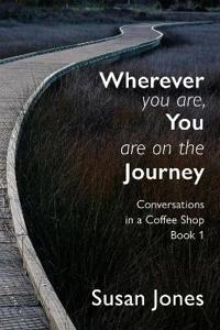 Wherever You Are, You Are On The Journey