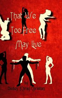 That We Too Free May Live
